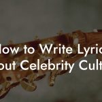 How to Write Lyrics About Celebrity Culture