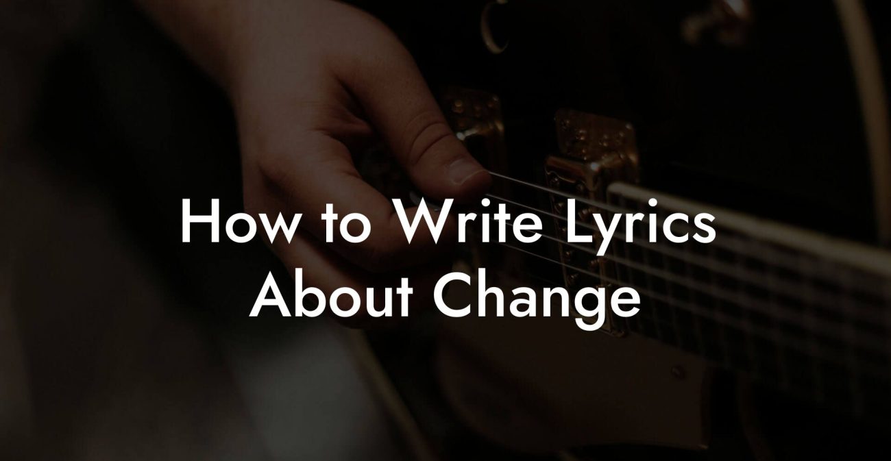 How to Write Lyrics About Change