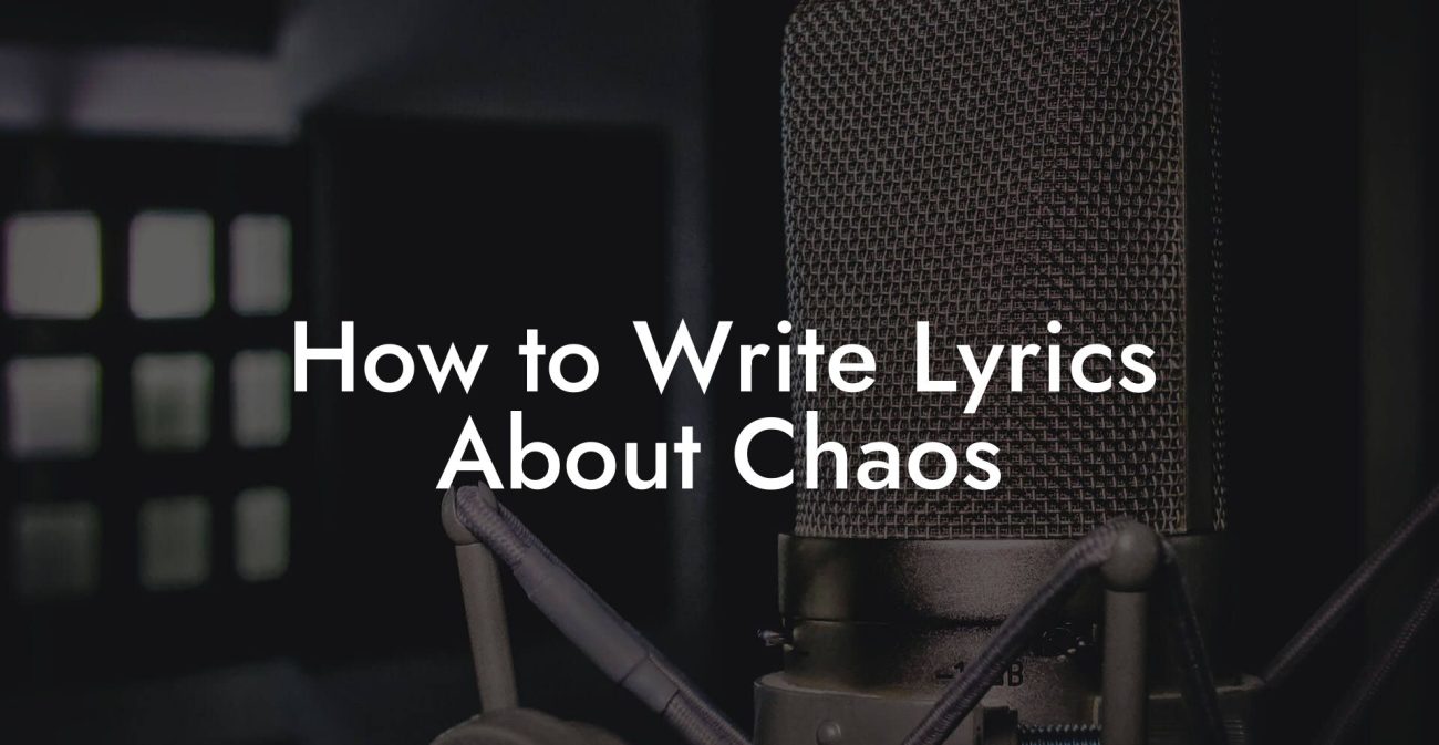 How to Write Lyrics About Chaos