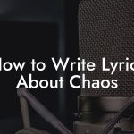 How to Write Lyrics About Chaos
