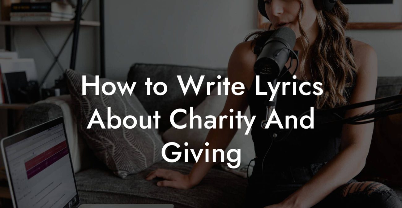 How to Write Lyrics About Charity And Giving