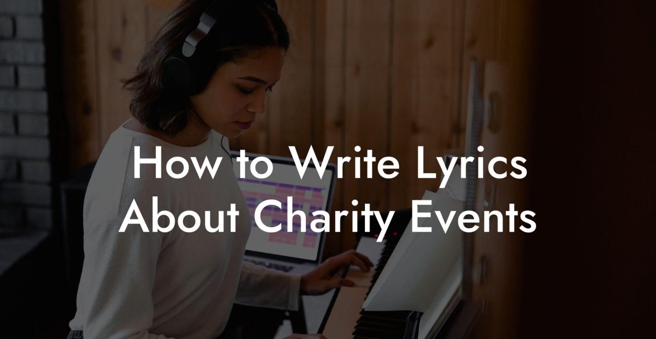 How to Write Lyrics About Charity Events