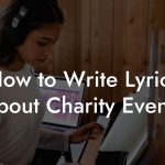 How to Write Lyrics About Charity Events