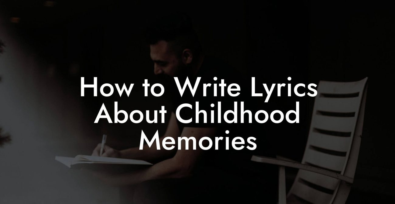 How to Write Lyrics About Childhood Memories