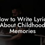 How to Write Lyrics About Childhood Memories
