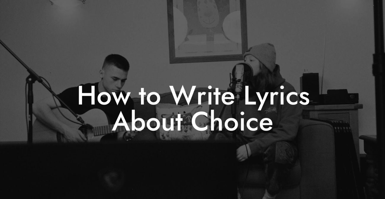 How to Write Lyrics About Choice