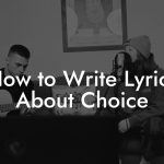 How to Write Lyrics About Choice