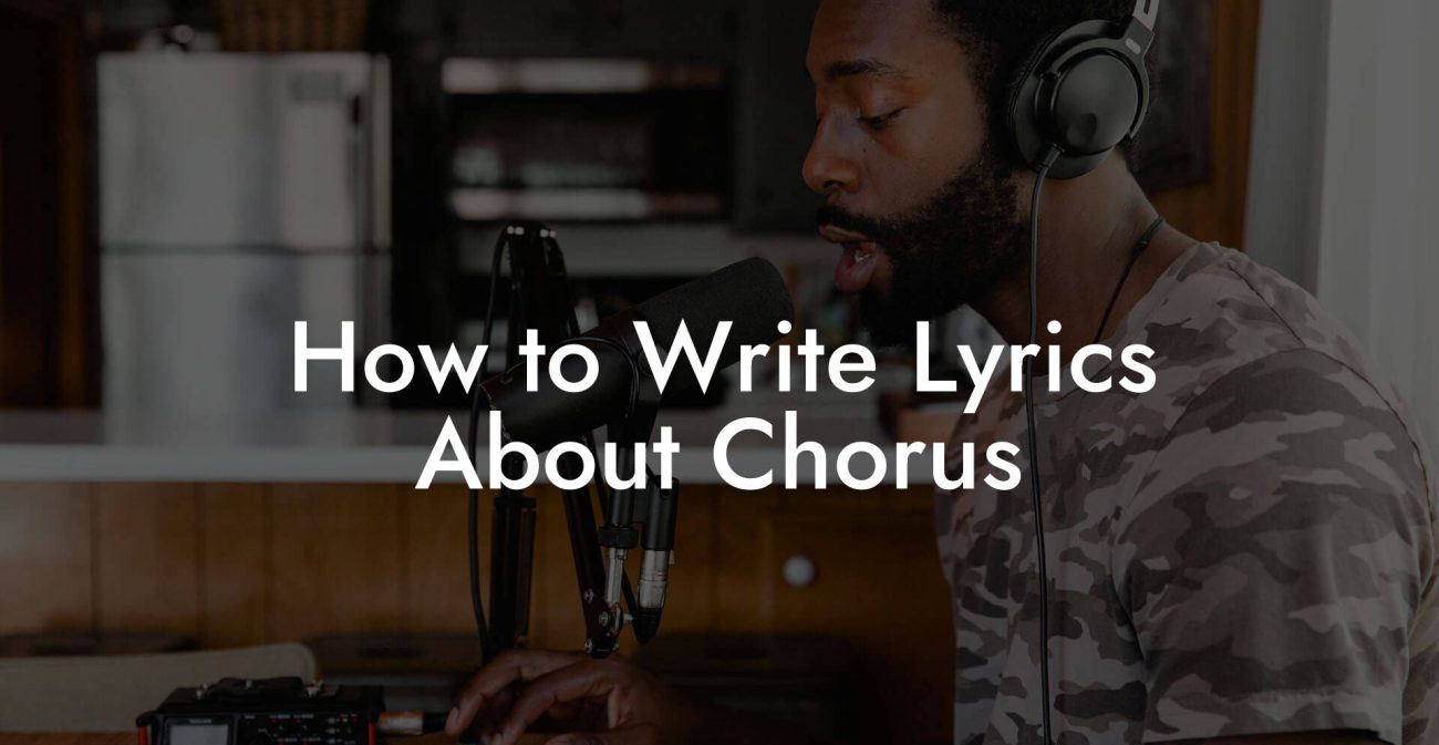 How to Write Lyrics About Chorus