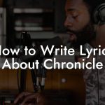 How to Write Lyrics About Chronicle