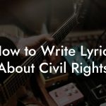 How to Write Lyrics About Civil Rights