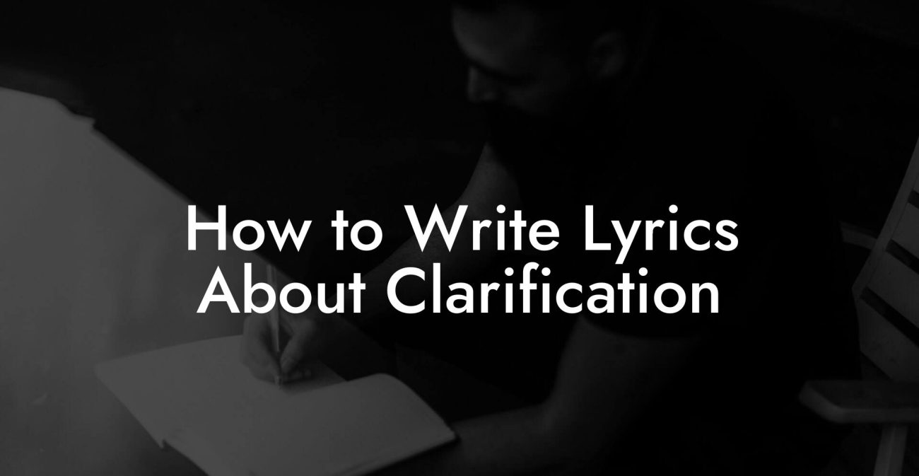 How to Write Lyrics About Clarification