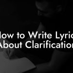 How to Write Lyrics About Clarification
