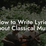 How to Write Lyrics About Classical Music