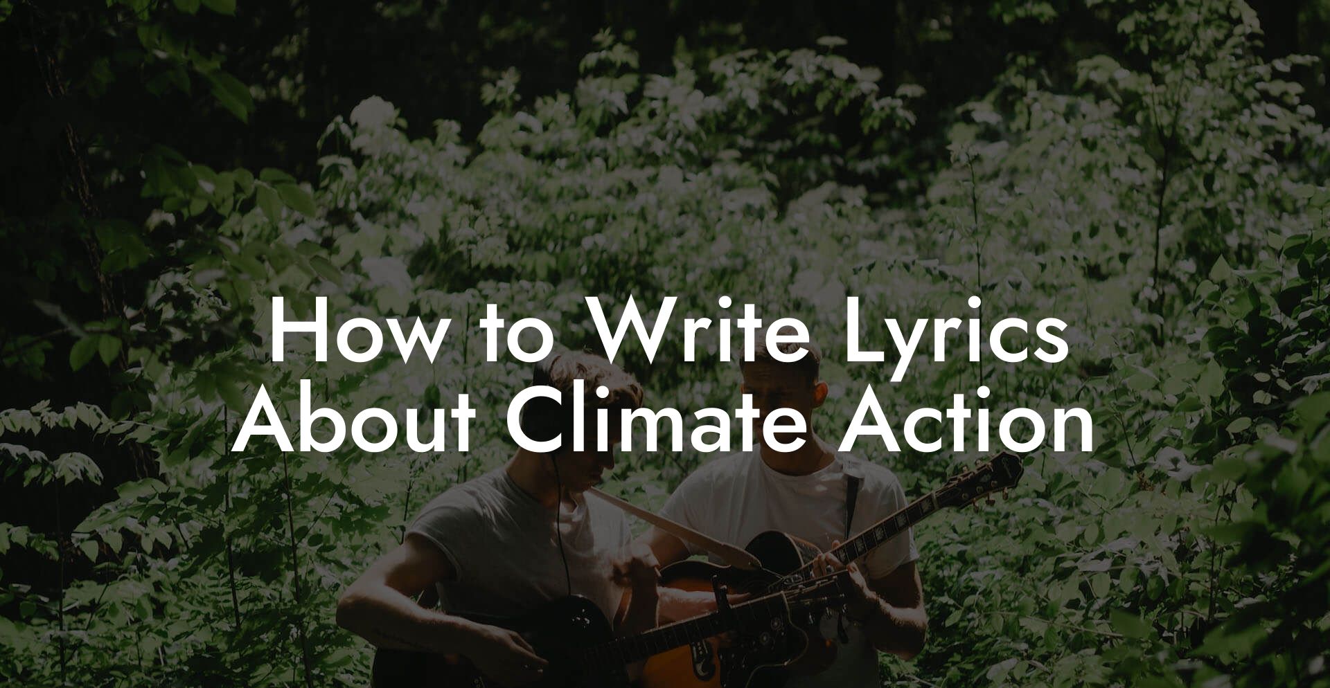 How to Write Lyrics About Climate Action