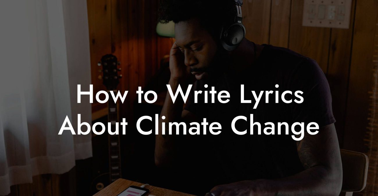 How to Write Lyrics About Climate Change