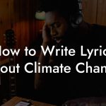 How to Write Lyrics About Climate Change