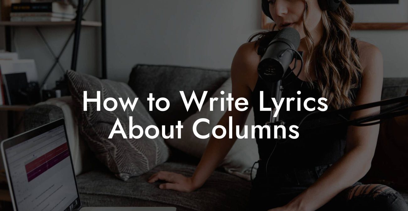 How to Write Lyrics About Columns