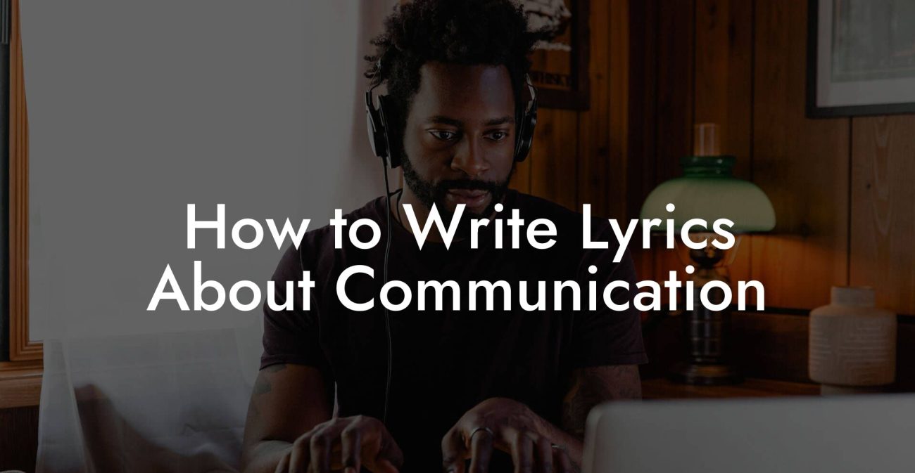 How to Write Lyrics About Communication