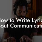 How to Write Lyrics About Communication