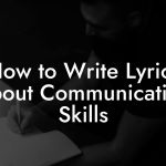 How to Write Lyrics About Communication Skills