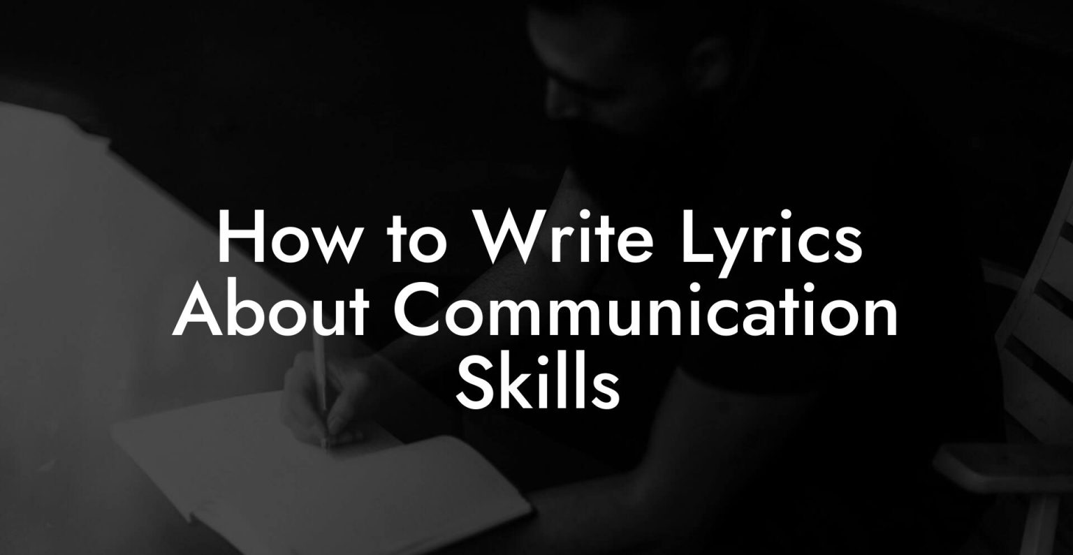 How to Write Lyrics About Communication Skills - Lyric Assistant