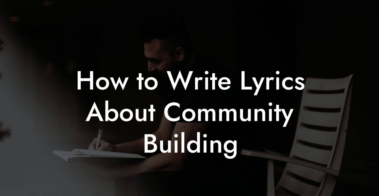 How to Write Lyrics About Community Building