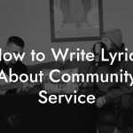 How to Write Lyrics About Community Service