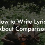 How to Write Lyrics About Comparison