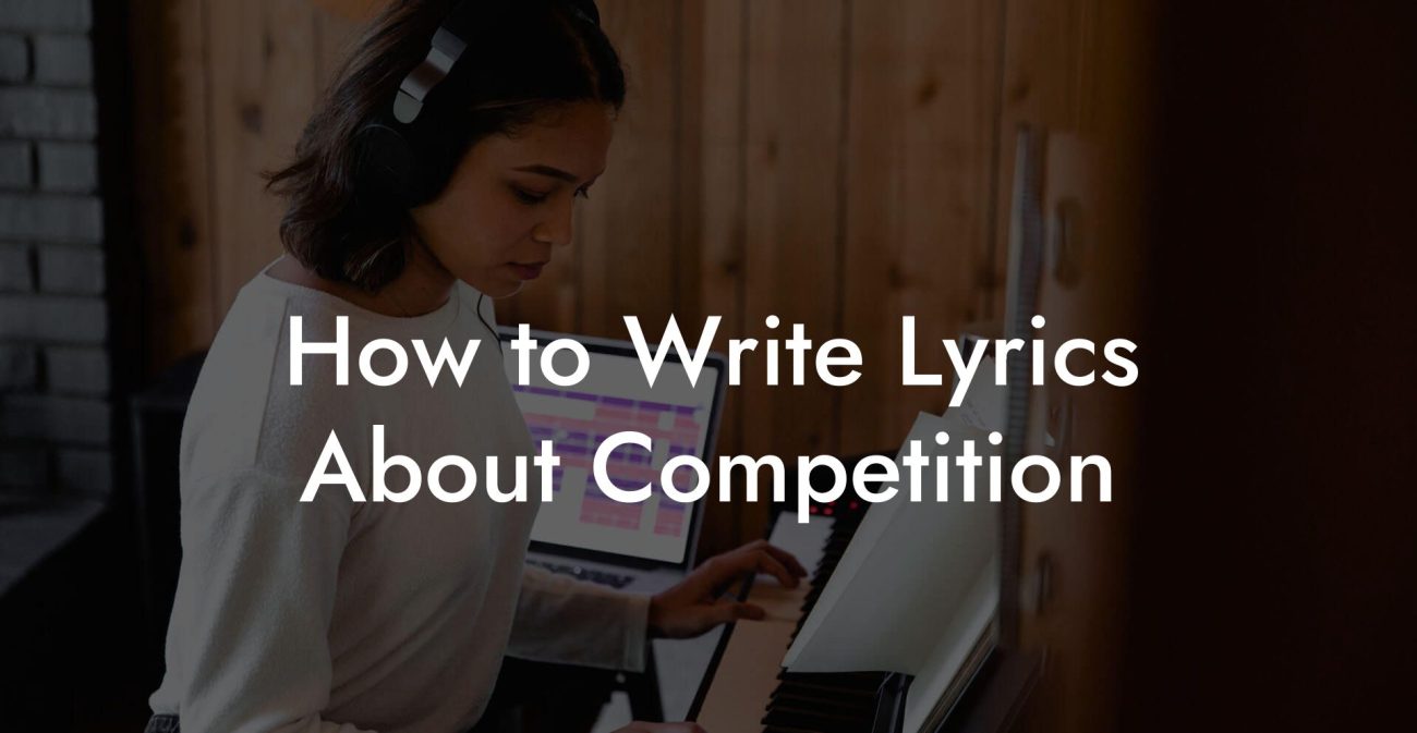 How to Write Lyrics About Competition