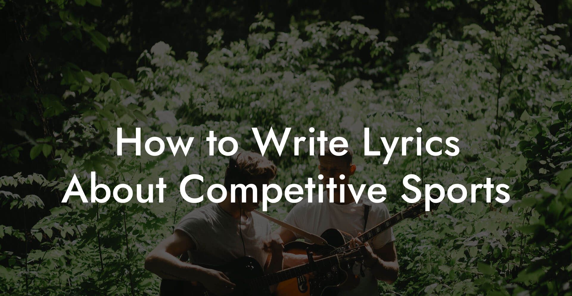 How to Write Lyrics About Competitive Sports