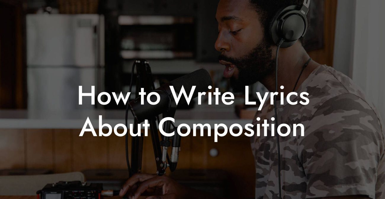 How to Write Lyrics About Composition