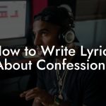 How to Write Lyrics About Confessions