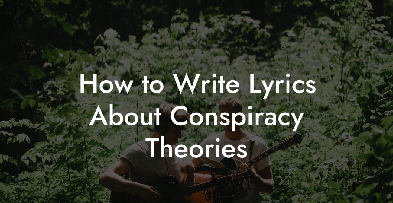 How to Write Lyrics About Conspiracy Theories