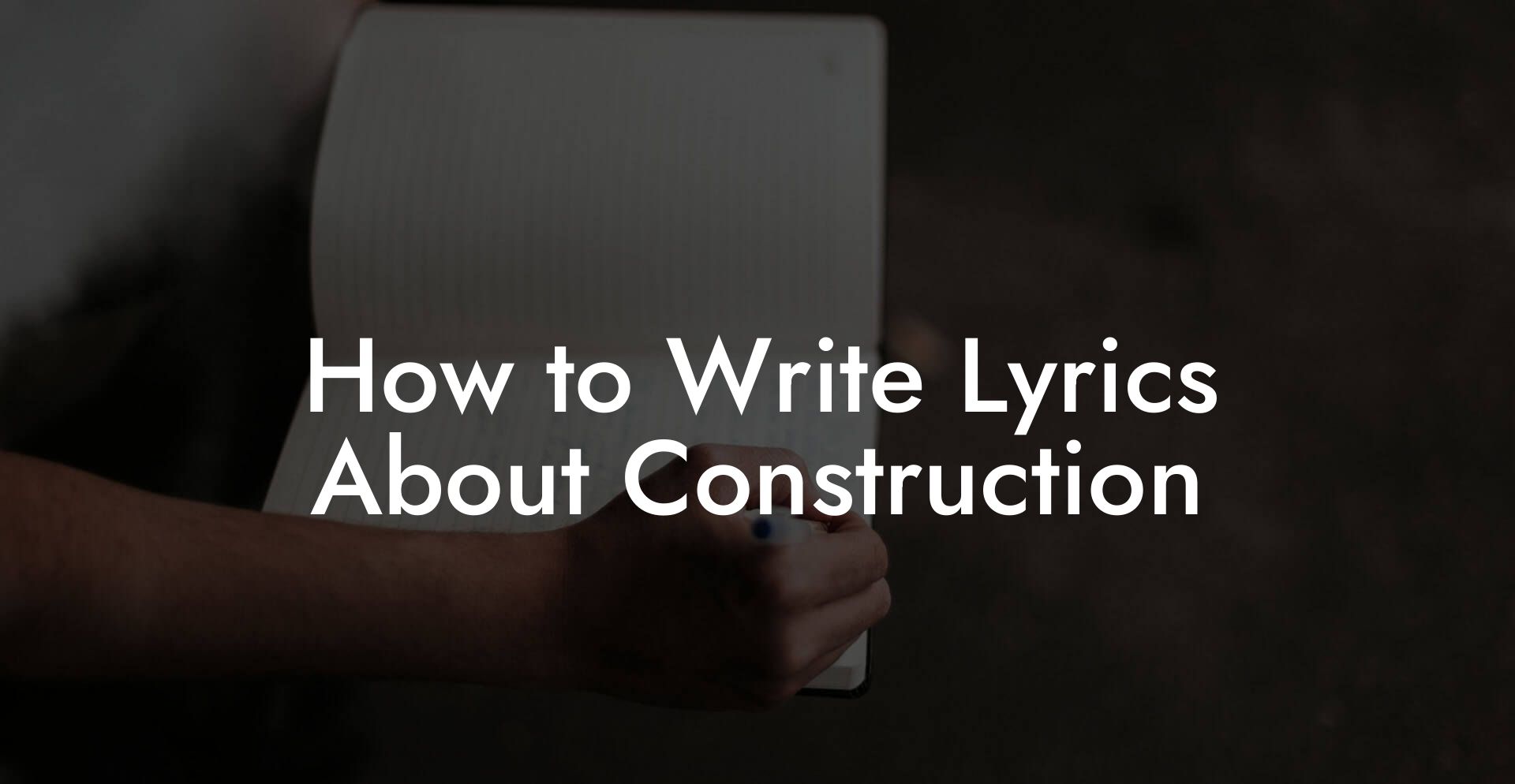 How to Write Lyrics About Construction