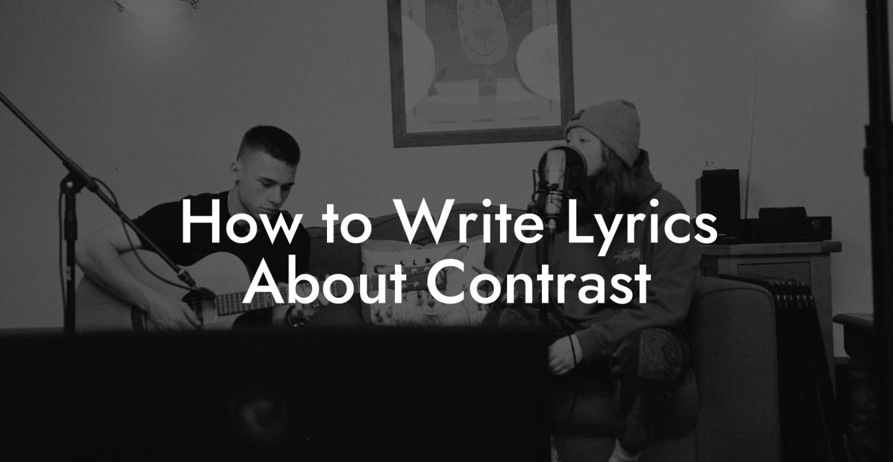 How to Write Lyrics About Contrast