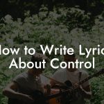 How to Write Lyrics About Control