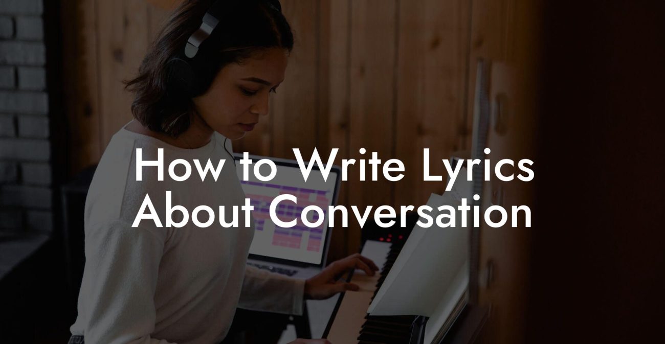 How to Write Lyrics About Conversation