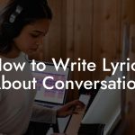 How to Write Lyrics About Conversation