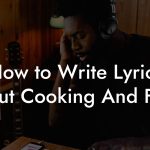 How to Write Lyrics About Cooking And Food