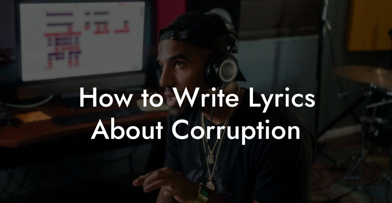 How to Write Lyrics About Corruption