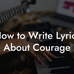 How to Write Lyrics About Courage