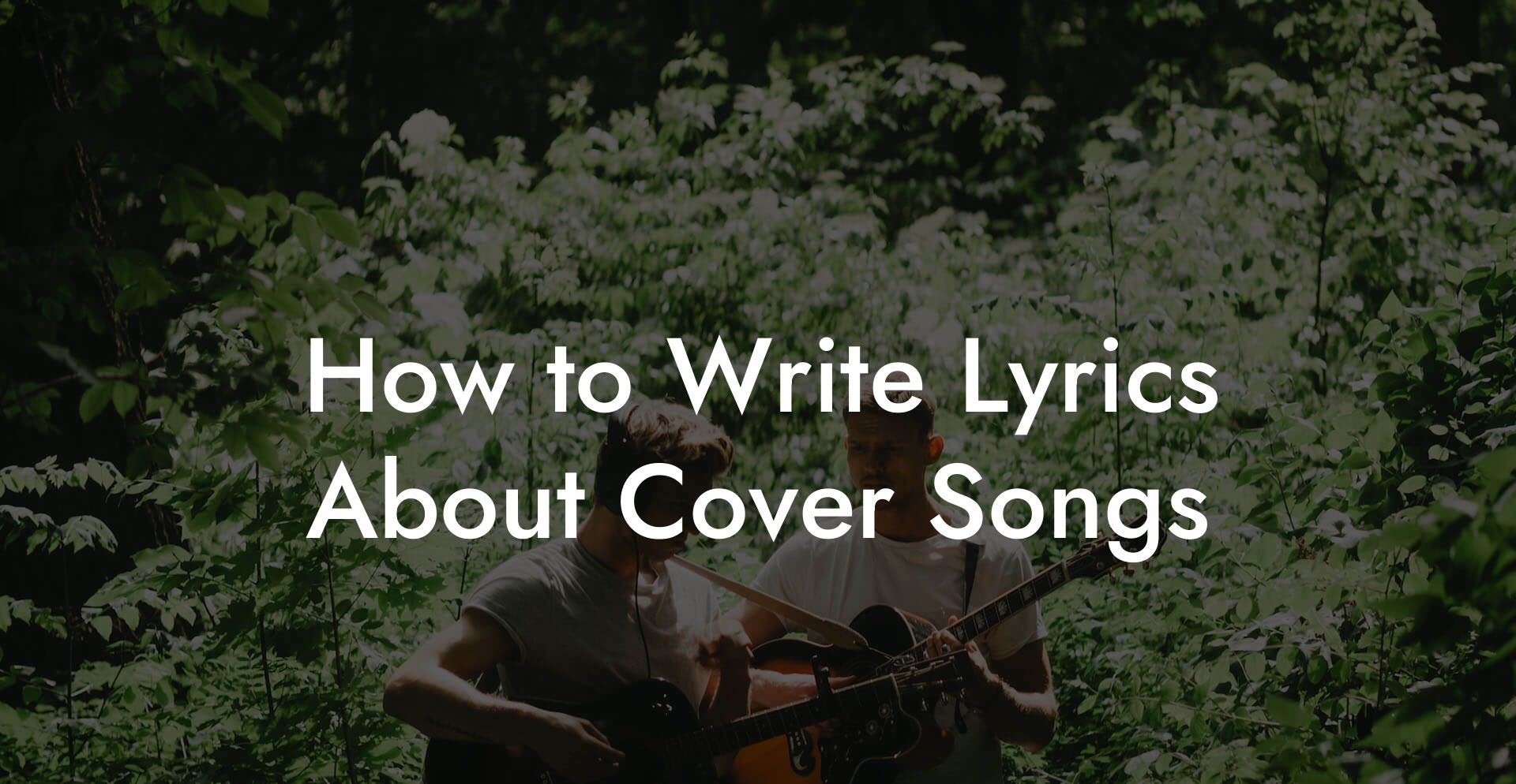 How to Write Lyrics About Cover Songs