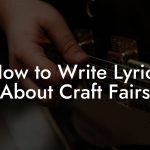 How to Write Lyrics About Craft Fairs