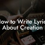How to Write Lyrics About Creation