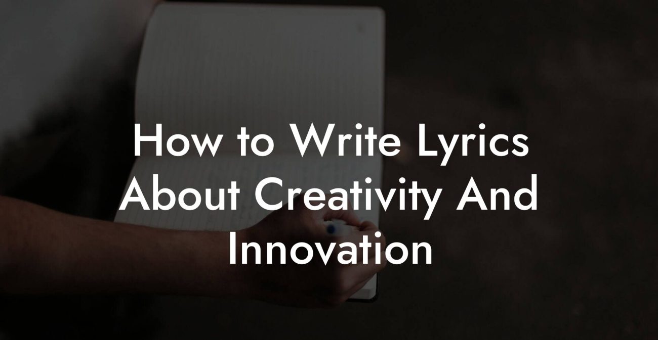 How to Write Lyrics About Creativity And Innovation