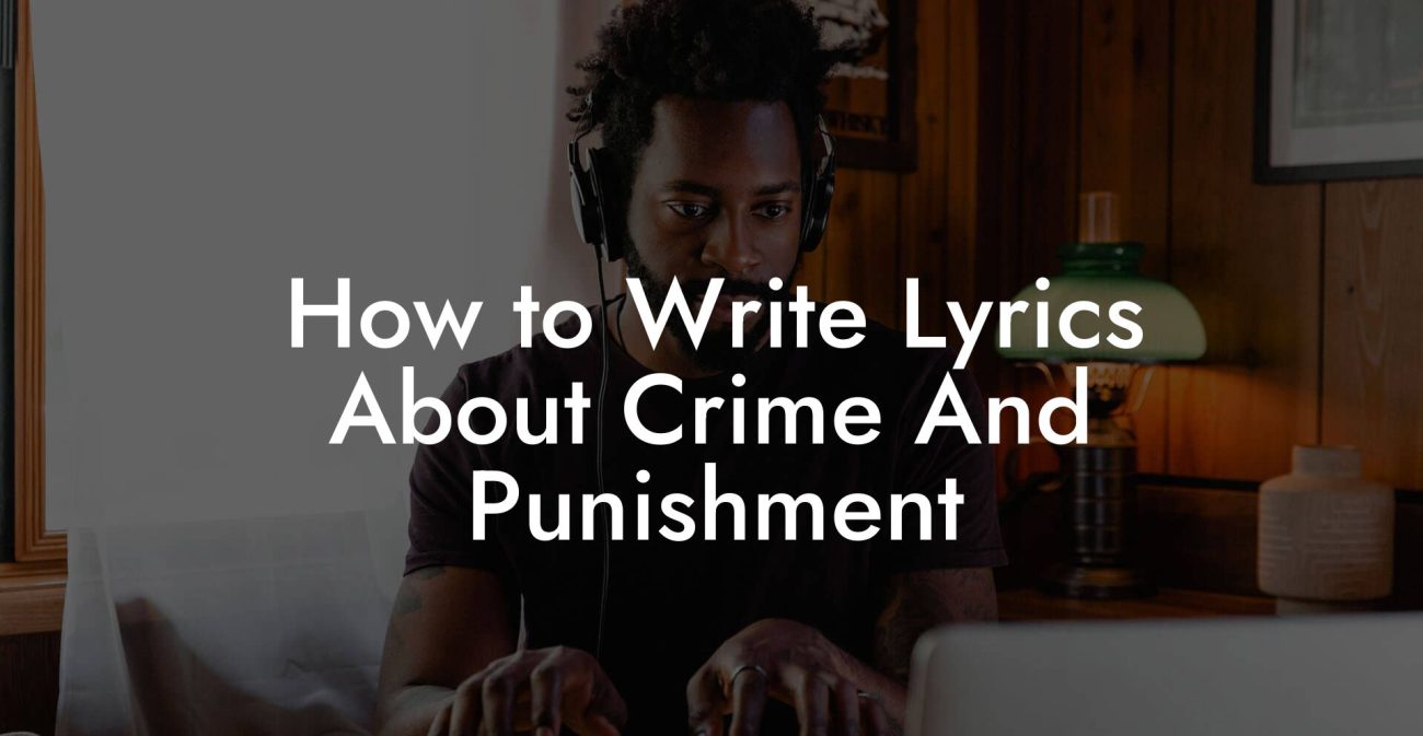 How to Write Lyrics About Crime And Punishment