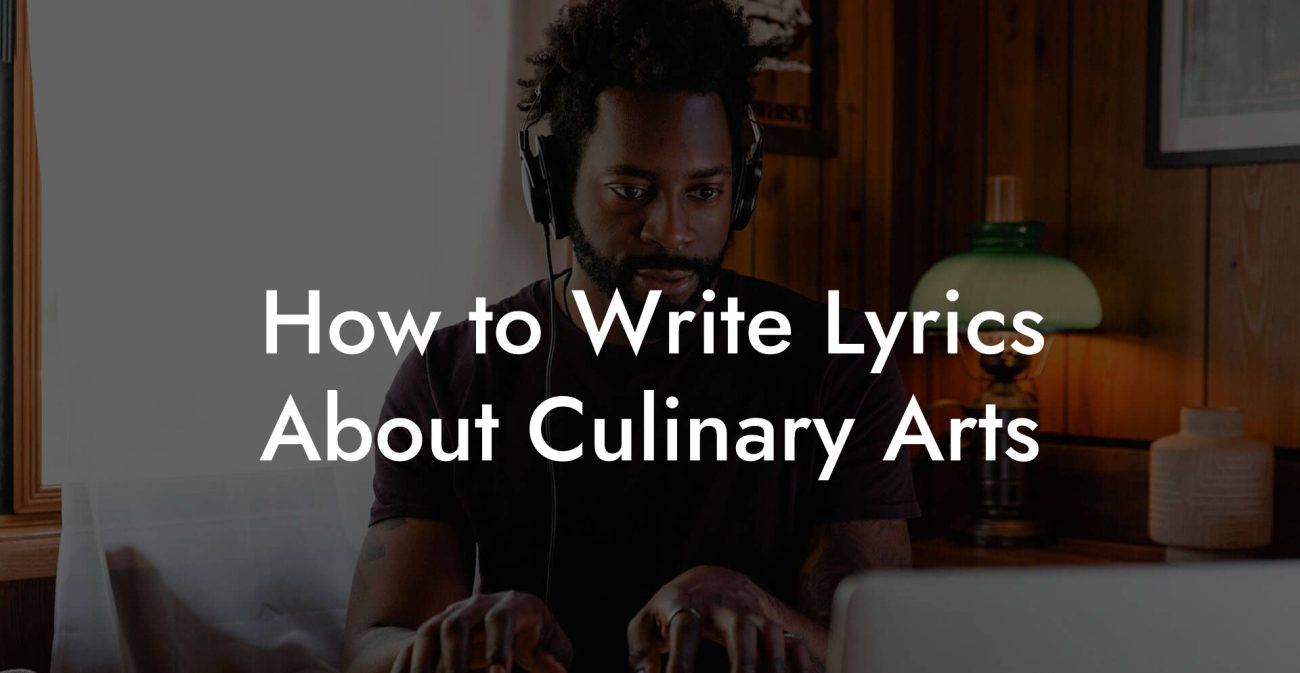 How to Write Lyrics About Culinary Arts