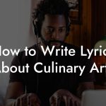 How to Write Lyrics About Culinary Arts