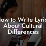 How to Write Lyrics About Cultural Differences