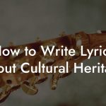 How to Write Lyrics About Cultural Heritage